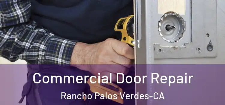  Commercial Door Repair Rancho Palos Verdes-CA