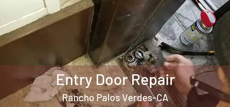  Entry Door Repair Rancho Palos Verdes-CA