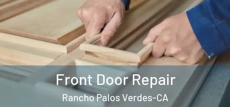  Front Door Repair Rancho Palos Verdes-CA