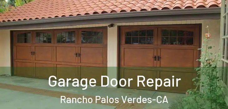  Garage Door Repair Rancho Palos Verdes-CA