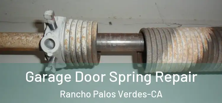  Garage Door Spring Repair Rancho Palos Verdes-CA