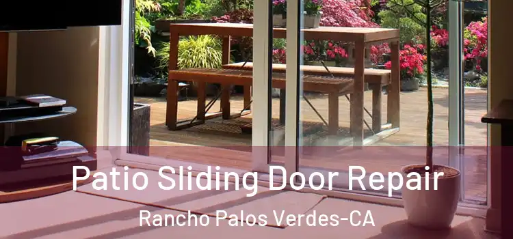  Patio Sliding Door Repair Rancho Palos Verdes-CA
