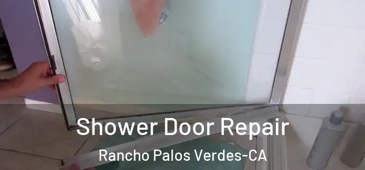  Shower Door Repair Rancho Palos Verdes-CA