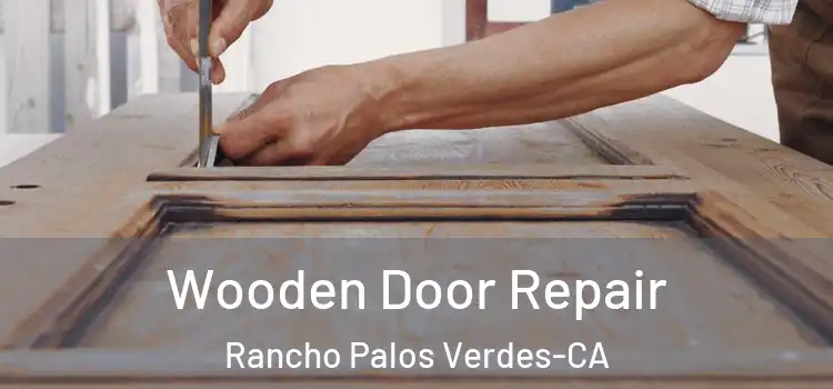  Wooden Door Repair Rancho Palos Verdes-CA